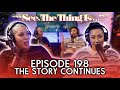 See, The Thing Is... Episode 198 | The Story Continues