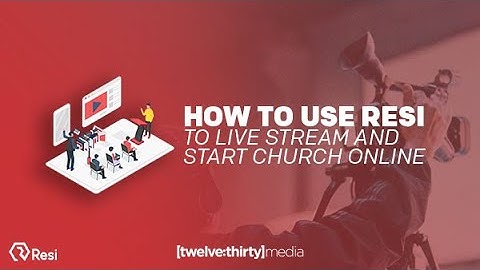 How to Use Resi to Live Stream and Start Church Online