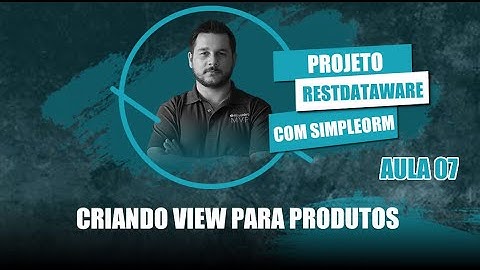 Projeto RestDW e SimpleORM #07 - Criando a View para os Produtos