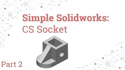 Simple Solidworks Pt. 2 - CS Socket