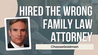 What if You Hire the Wrong Family Law Attorney