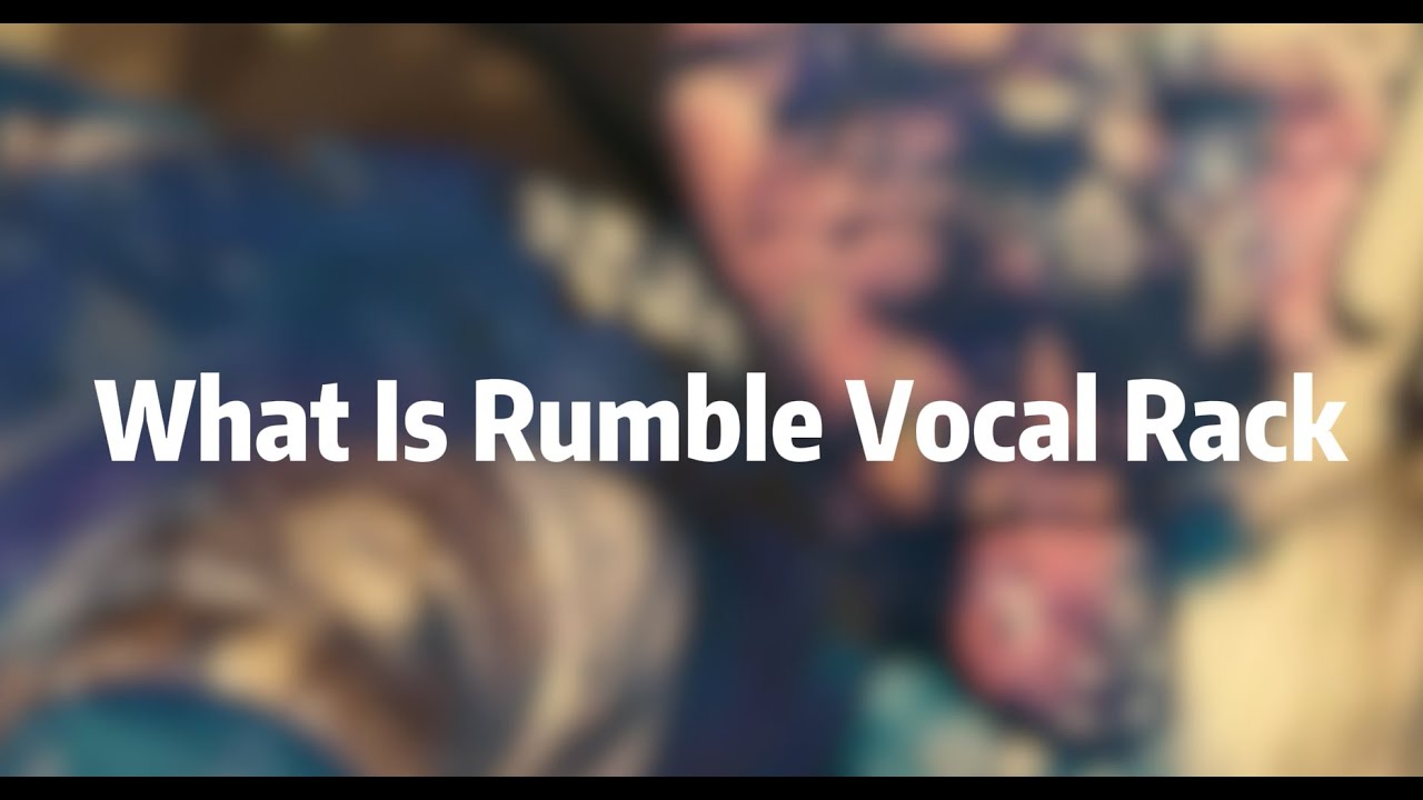 What Is Rumble Vocal Rack - YouTube