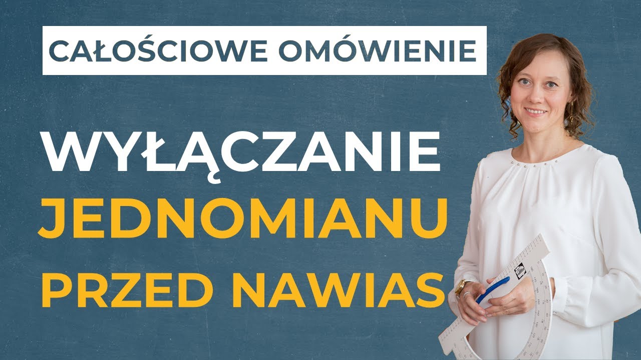 Wyłączanie jednomianu przed nawias [CAŁOŚCIOWE OMÓWIENIE]