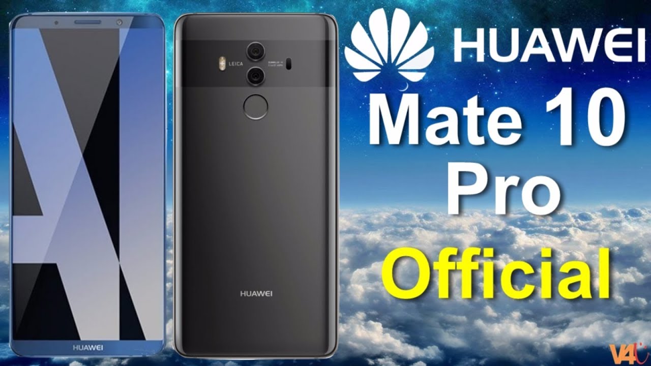 Huawei Mate 10 Pro Official, First Look, Price, Release Date,  Specifications -Bezel Less Wonder
