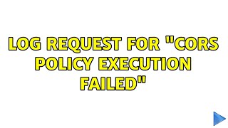 log request for "CORS policy execution failed"