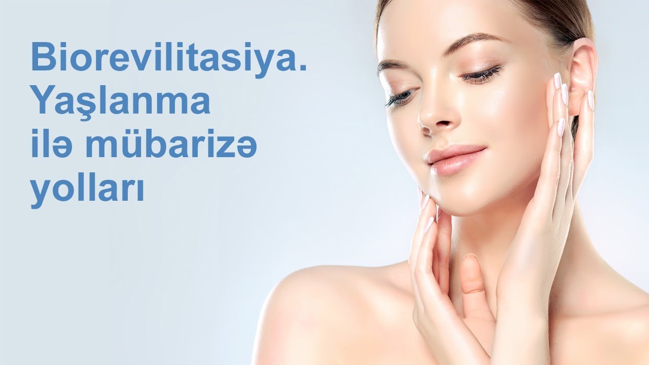Biorevilitasiya. Yaşlanma ilə mübarizə yolları -  Kosmetoloq Fatimə Həsənəlizadə