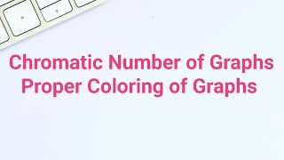 Chromatic Number of Graphs || Proper Coloring of Graphs