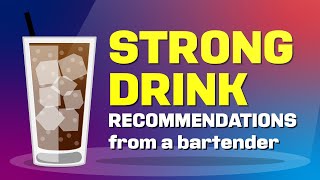 STRONG DRINK RECOMMENDATIONS: from a bartender