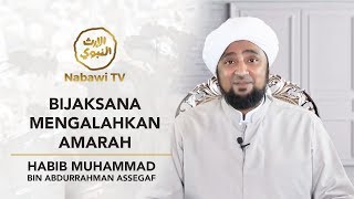 #7 Bijaksana Mengalahkan Amarah - Habib Muhammad bin Abdurrahman Assegaf
