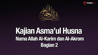 Ngaji Asmaul Husna #18: Nama Allah Al-Karim & Al-Akrom Bagian 2 - Ustadz Abdullah Zaen, Lc., MA