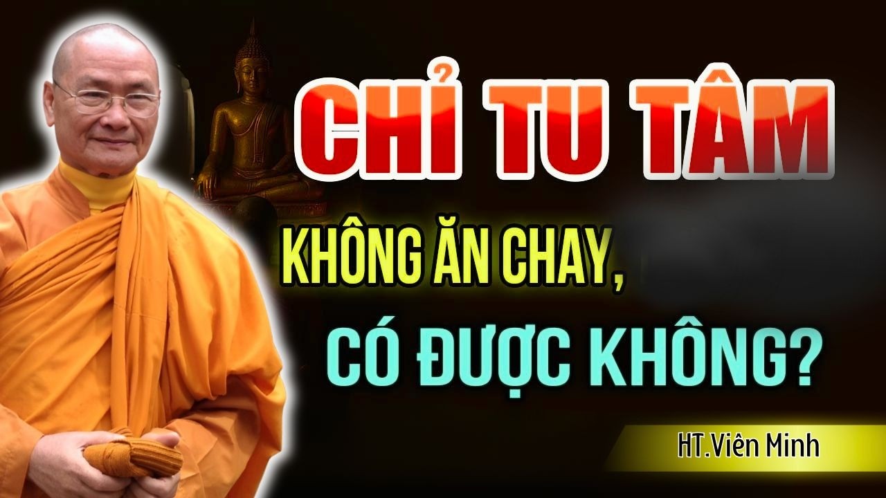 Chỉ Tu Tâm Không Ăn Chay Có Được Không | Hòa Thượng Viên Minh