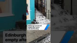 Edinburgh streets left empty after heavy rain and flooding