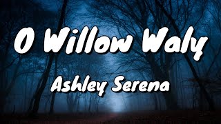 O Willow Waly (The Innocents) ~ Ashley Serena - lyrics