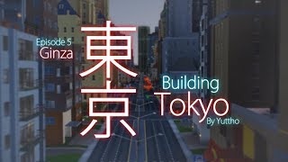 Building Tokyo, Episode 5: Ginza - SimCity (2013) 【東京のシムシティ】