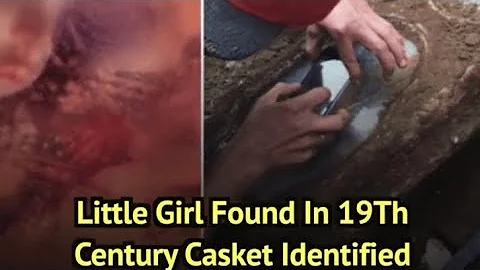 Little Girl Found In 19Th Century Casket Identified | Unknown Facts