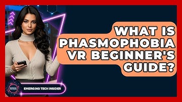 What Is Phasmophobia VR Beginner