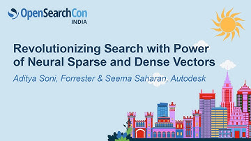 Revolutionizing Search with Power of Neural Sparse and Dense Vectors - Aditya Soni & Seema Saharan