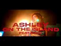 Ashley - On The Island feat. AKLO (Official Music Video)