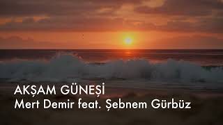 Akşam Güneşi - Mert Demir Feat Şebnem Gürbüz