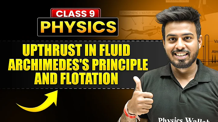 UPTHRUST IN FLUID, ARCHIMEDE'S PRINCIPLE AND FLOTATION  Full Chapter in 45 Min  ICSE Class 9 Physics