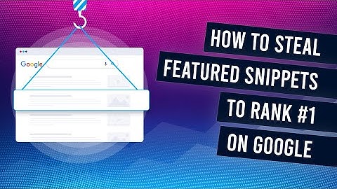 How To Get the #1 Position In Google By Stealing Featured Snippets