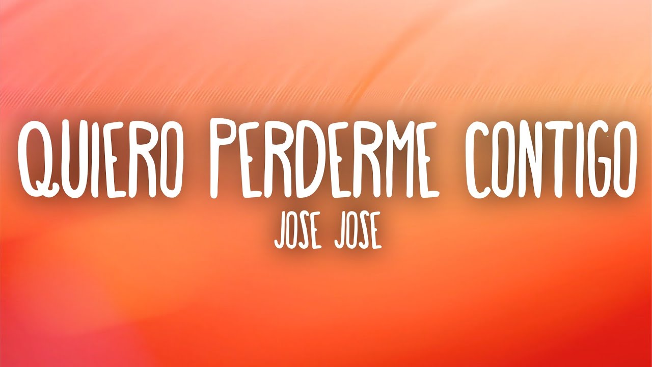 José José - Quiero Perderme Contigo (Letra/Lyrics)