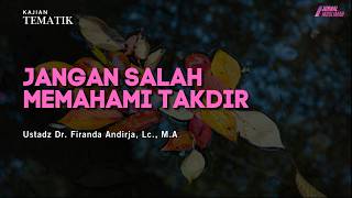 Jangan Salah Memahami Takdir | Ustadz Dr. Firanda Andirja, Lc., M.A.
