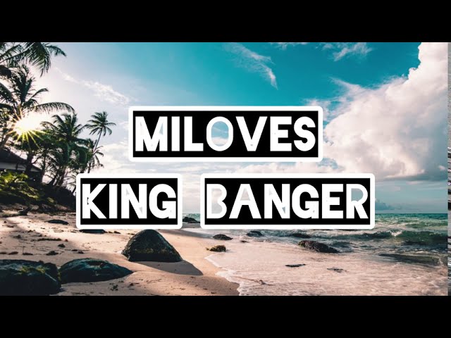 MILOVES - King Banger (Lyrics Video) |OTW NAKO