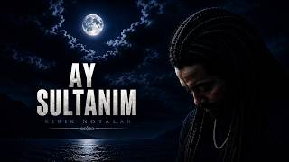 Ay Sultanım - Kırık Notalar 