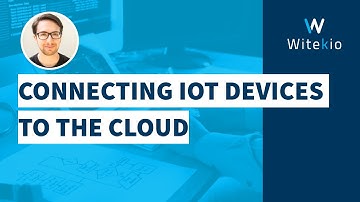 Connecting IoT Devices to The Cloud