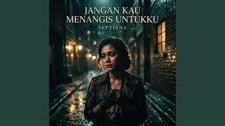 Download Lagu Jangan Kau Menangis Untukku Download Lagu Jangan Kau Menangis Untukku