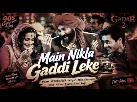 Main Nikla Gaddi Leke | Gadar 2 |Sunny Deol, Ameesha P, Utkarsh|Mithoon, Udit N, Aditya N| Uttam S