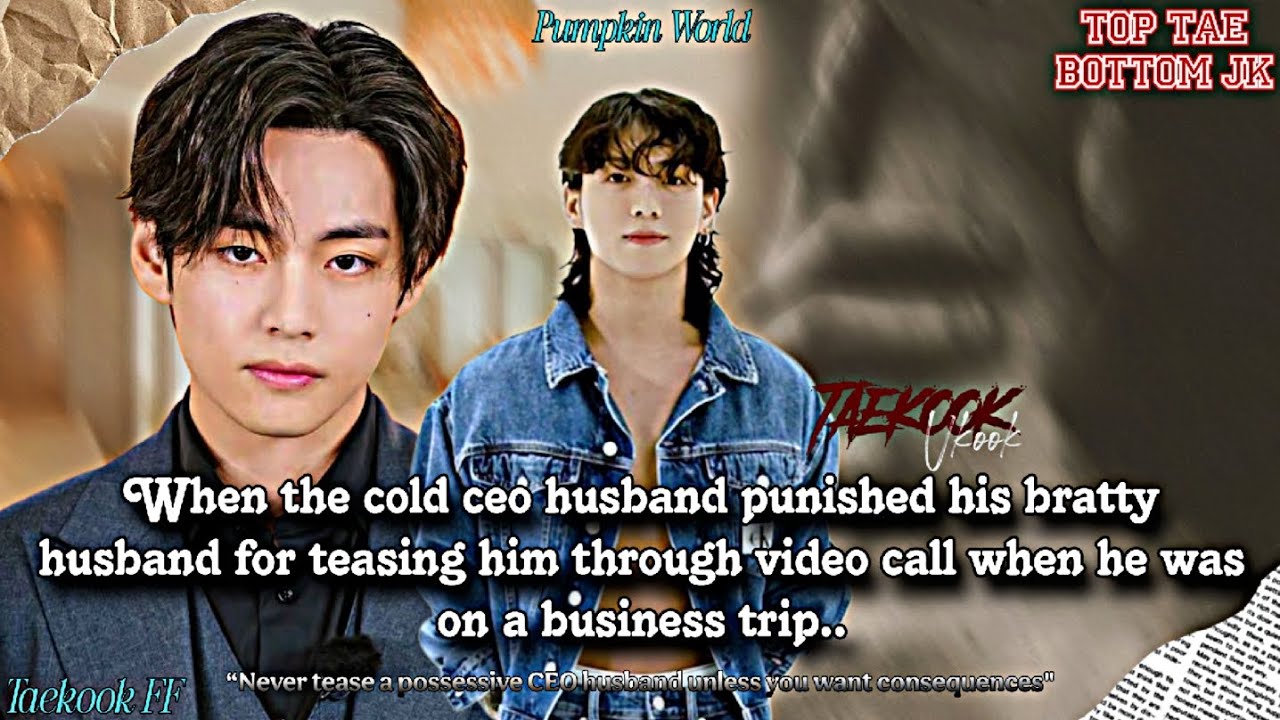 ||Taekook FF|| When the Cold CEO husband punished his bratty husband for teasing him through video..