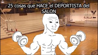 25 Cosas Que Hace El Deportista Y Mamado Del Salon