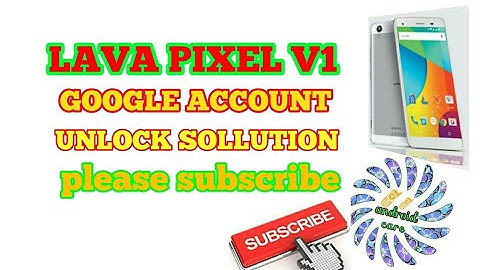 LAVA PIXEL V1 GOOGLE ACCOUNT UNLOCK