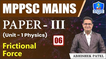 LEC 6 | Frictional Force | MPPSC Paper 3 Unit 1 | Abhishek Sir | Kalyani IAS Academy