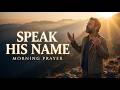 Speak the Name of Jesus Over Your Morning — A Prayer for Strength and Authority