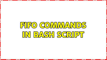 Ubuntu: FIFO commands in bash script (3 Solutions!!)