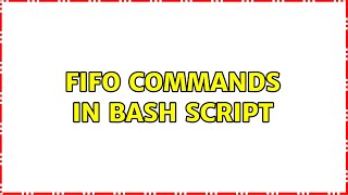 Ubuntu: FIFO commands in bash script (3 Solutions!!)