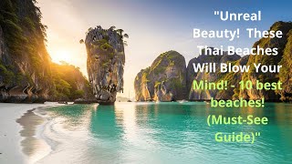 "Unreal Beauty!  These Thai Beaches Will Blow Your Mind! - 10 best beaches! (Must-See Guide)"