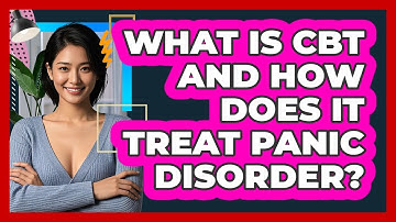 What Is CBT And How Does It Treat Panic Disorder? - CBT Toolkit