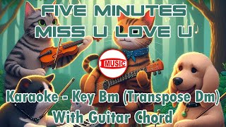Five Minutes  Miss U Love U karaoke  Key Bm transpose Dm  Guitar Chord