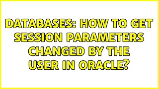 Databases: How to get session parameters changed by the user in Oracle