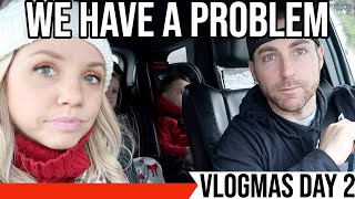 WE HAVE A PROBLEM! \/\/ VLOGMAS 2019 DAY 2 \/\/ BEASTON FAMILY VIBES