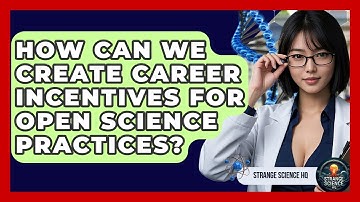 How Can We Create Career Incentives For Open Science Practices? - Strange Science HQ