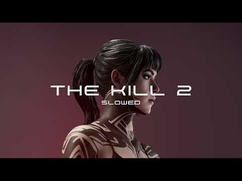 The Kill 2 (slowed)