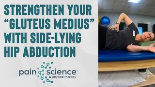Strengthen Your “Gluteus Medius” with Side-Lying Hip Abduction | Pain Science Physical Therapy