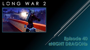 XCOM2 - Long War 2 - Episode 40 "Night Dragon" - Playing cat and mouse