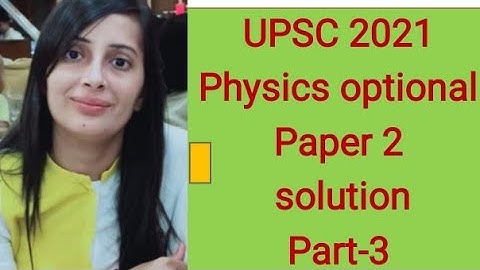 #UPSC CSE 2021 Physics paper 2 solution#UPSC Mains 2021 Physics optional 2 solved question paper