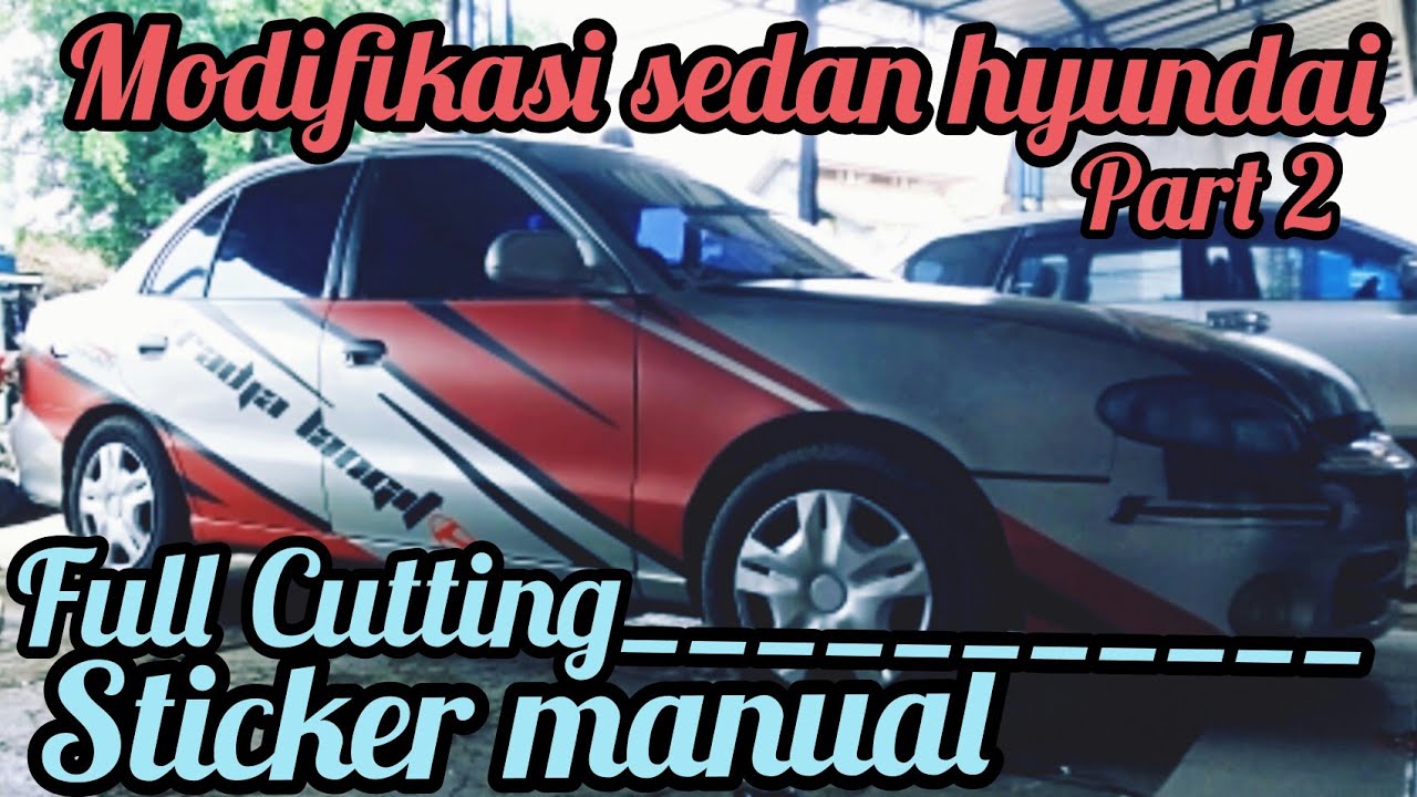 Modifikasi Sticker Mobil Sedan Hyundai Full Cutting Pemasangan Secara Manual I Part 2 YouTube